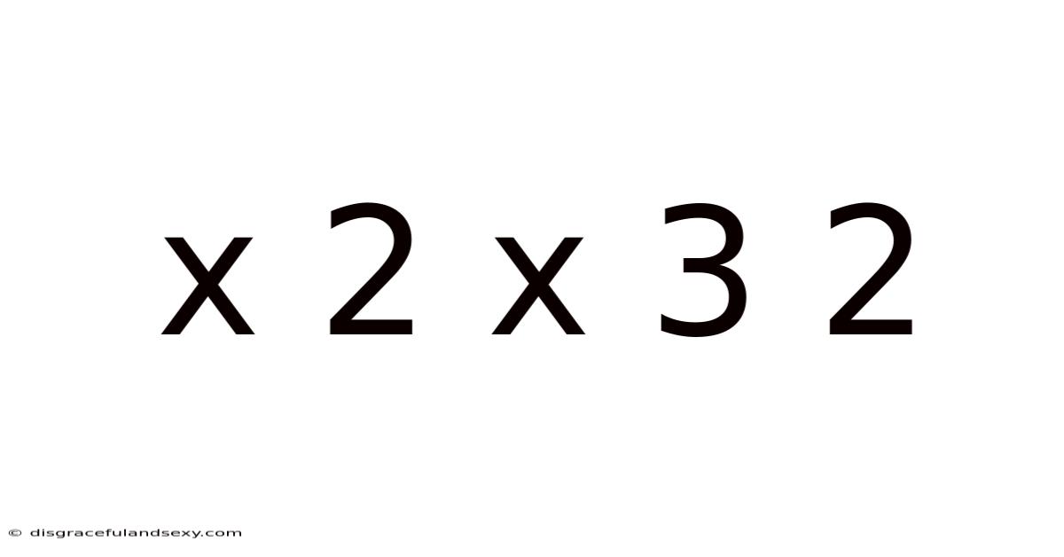 X 2 X 3 2