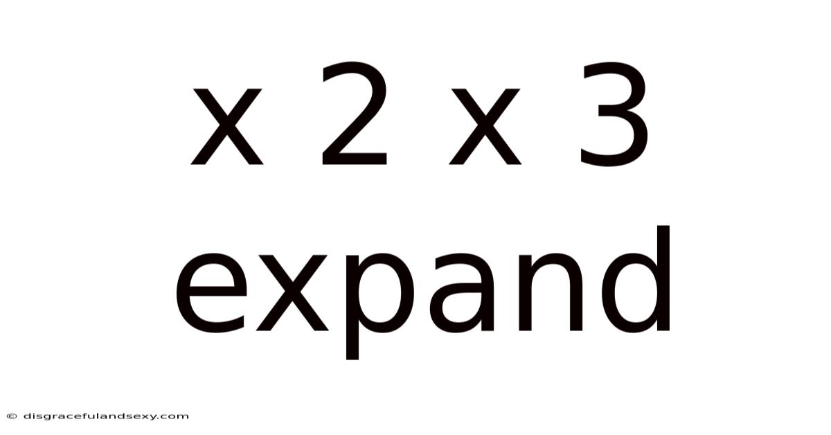 X 2 X 3 Expand