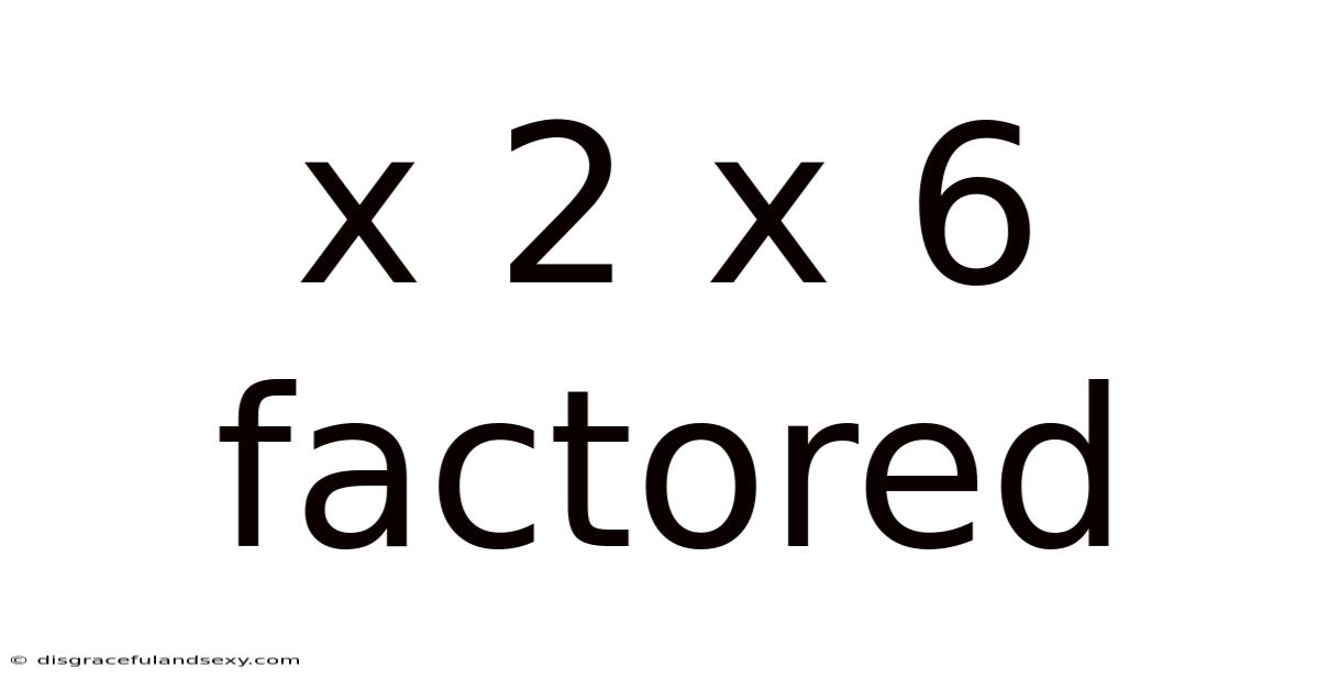X 2 X 6 Factored