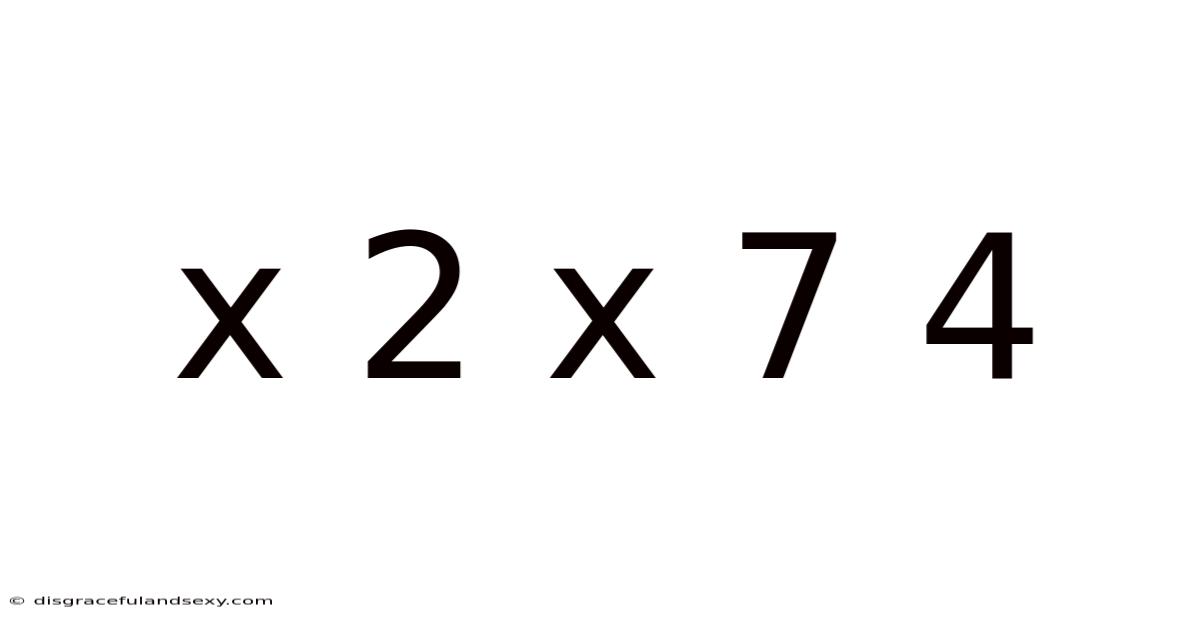 X 2 X 7 4