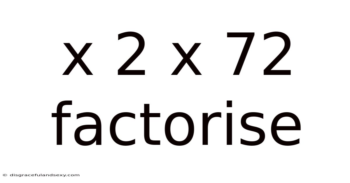 X 2 X 72 Factorise