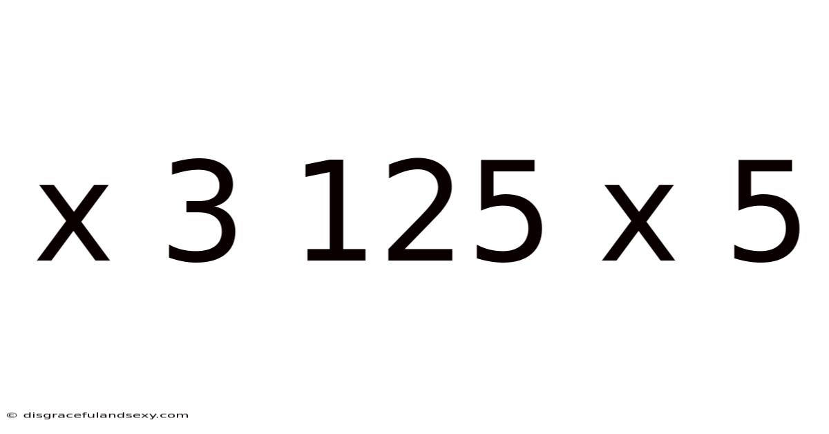 X 3 125 X 5