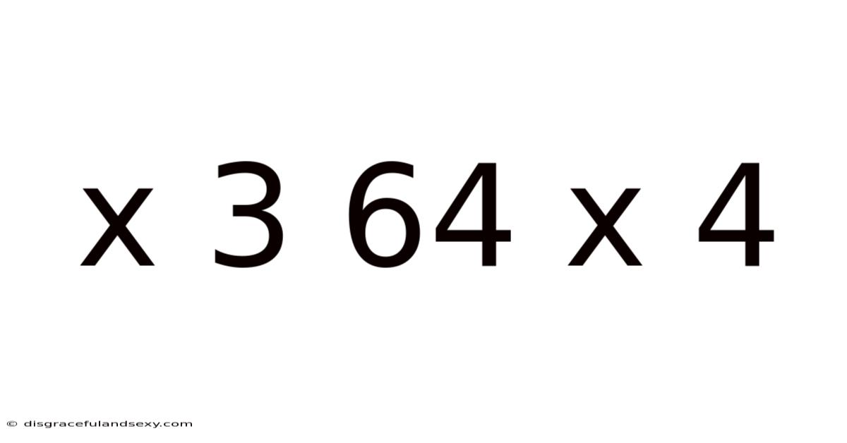 X 3 64 X 4