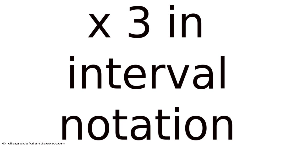 X 3 In Interval Notation
