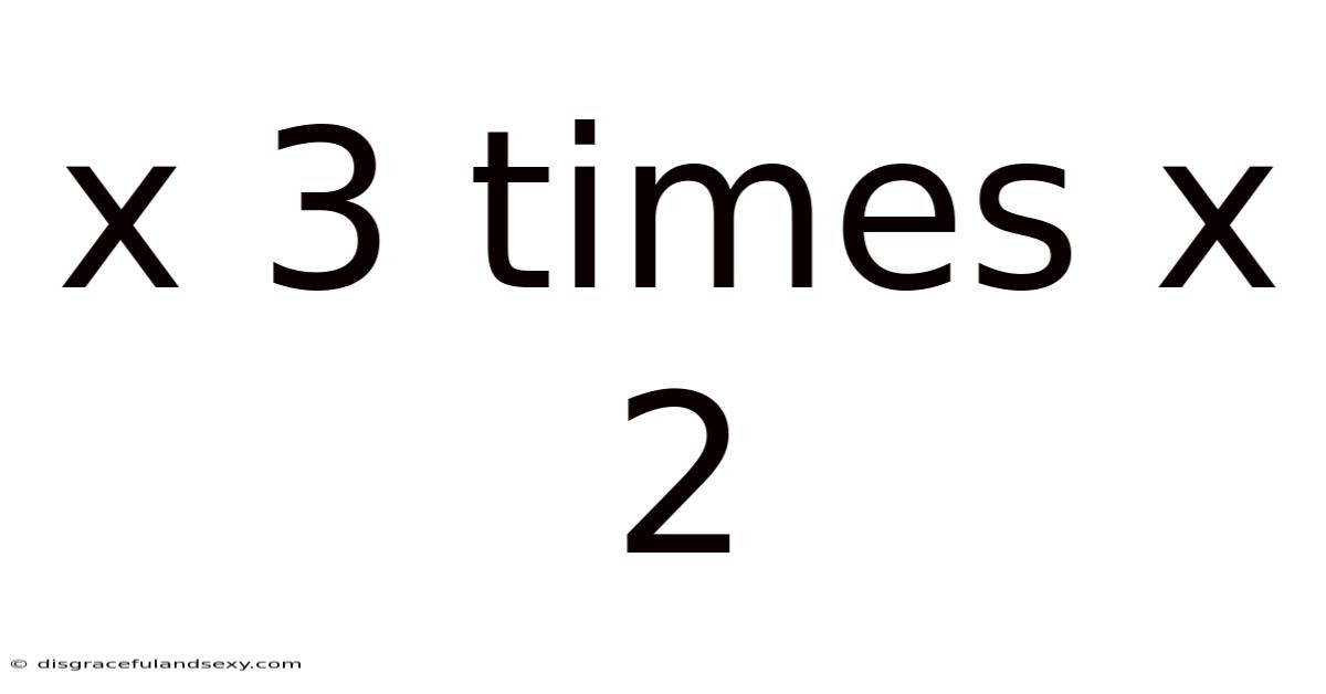 X 3 Times X 2