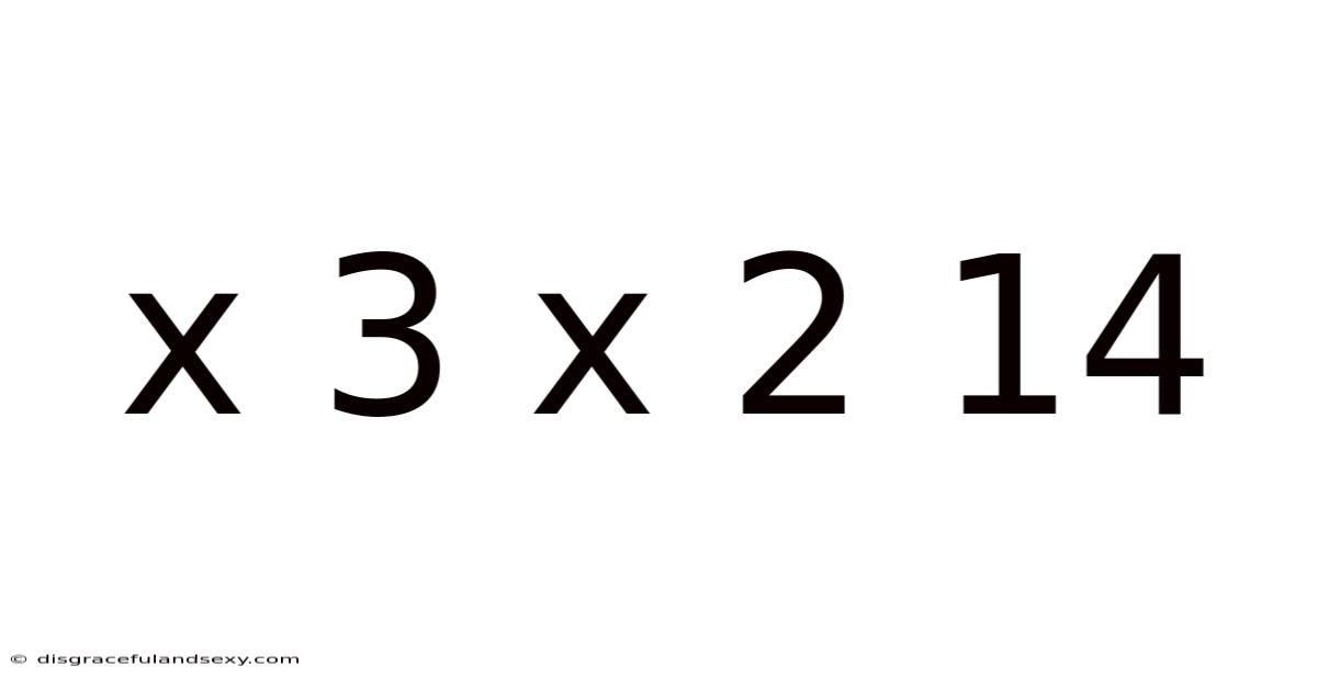 X 3 X 2 14