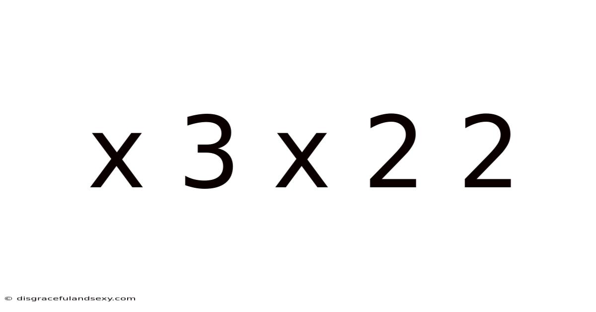 X 3 X 2 2