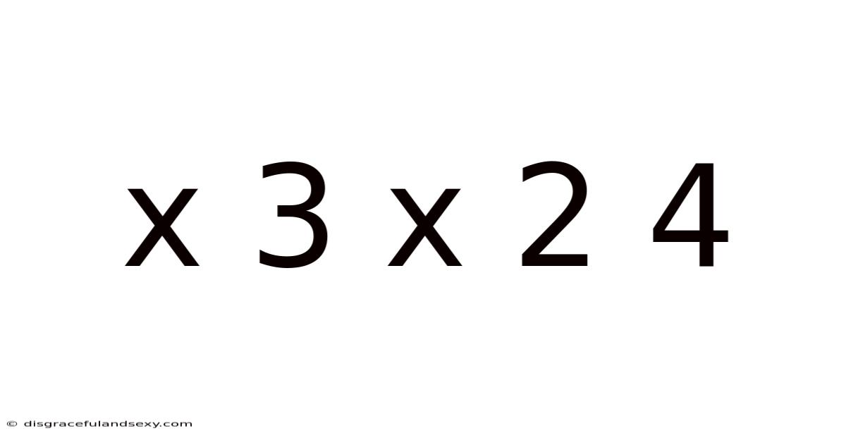 X 3 X 2 4