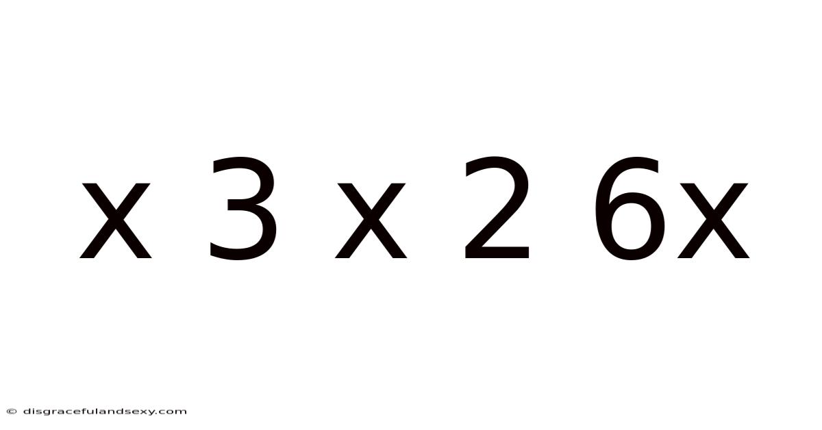 X 3 X 2 6x