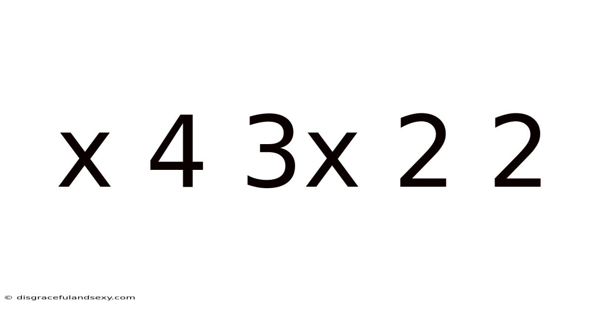 X 4 3x 2 2
