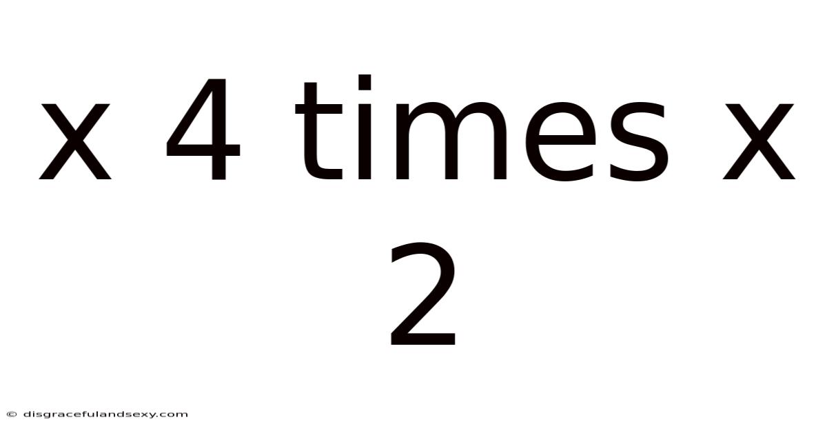 X 4 Times X 2
