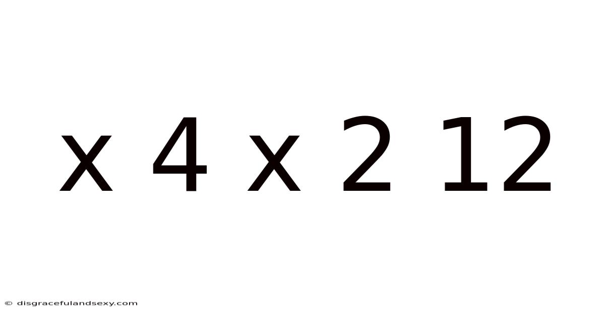 X 4 X 2 12