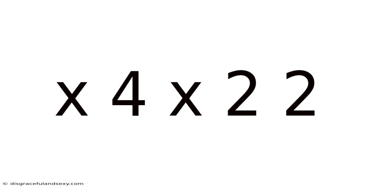 X 4 X 2 2