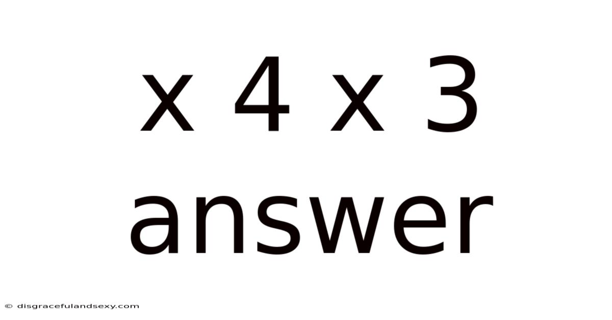 X 4 X 3 Answer