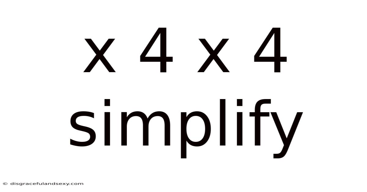 X 4 X 4 Simplify