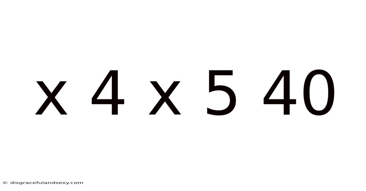 X 4 X 5 40