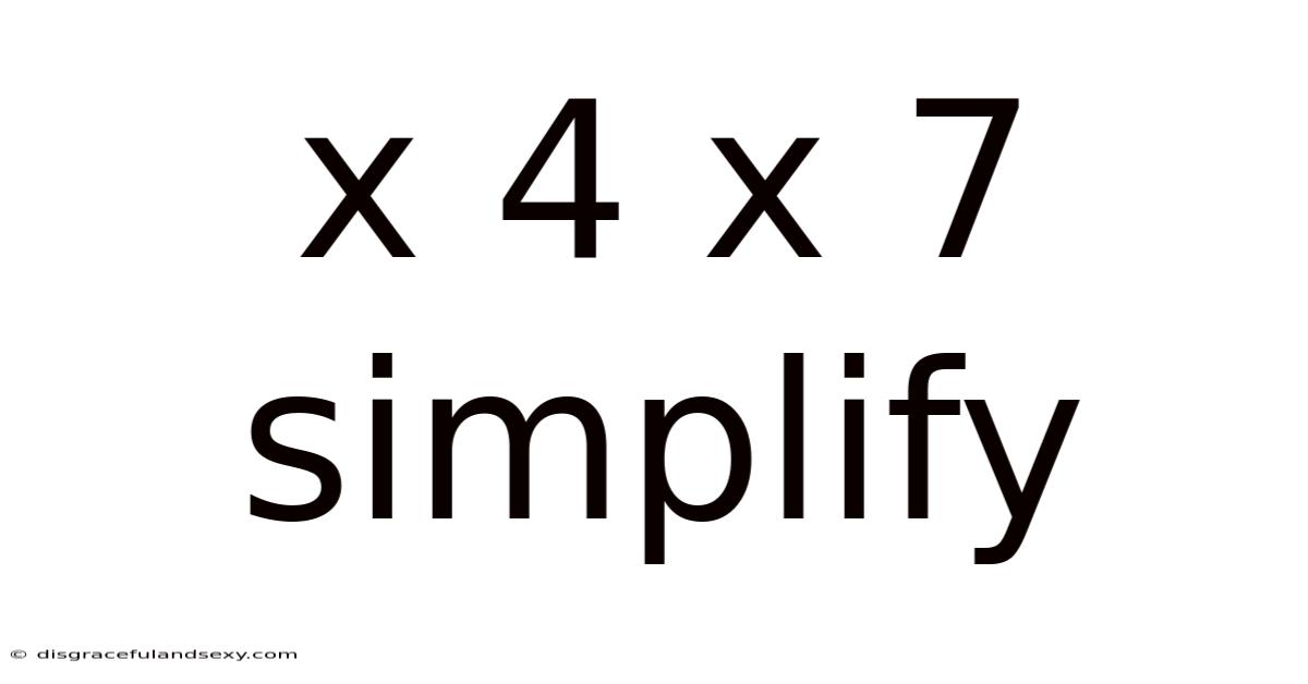 X 4 X 7 Simplify