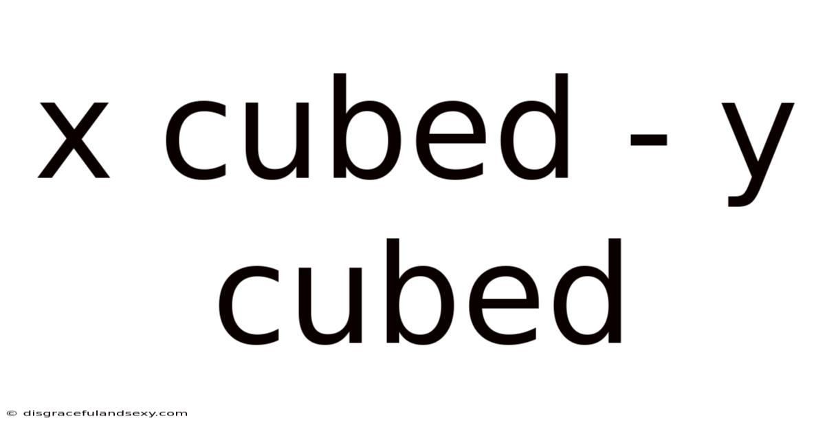 X Cubed - Y Cubed