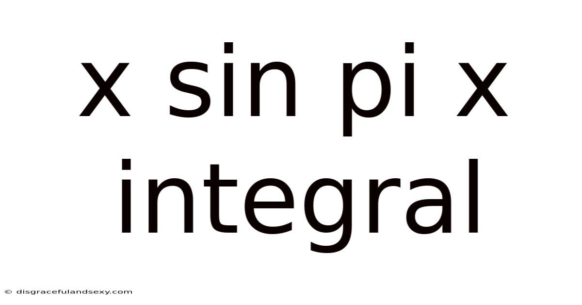 X Sin Pi X Integral