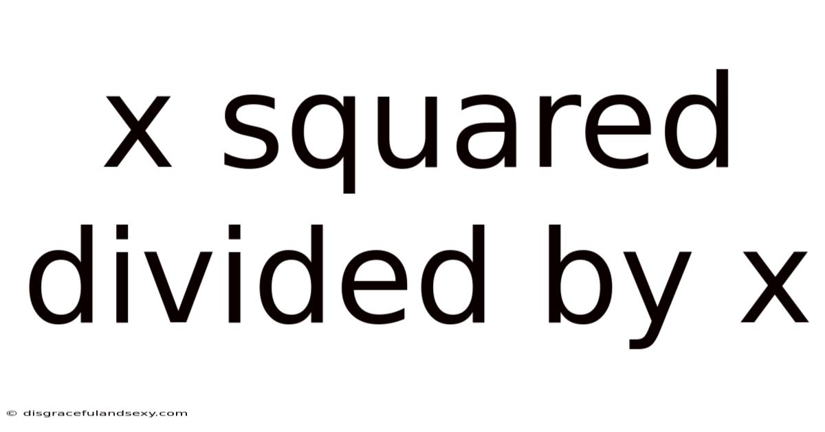X Squared Divided By X
