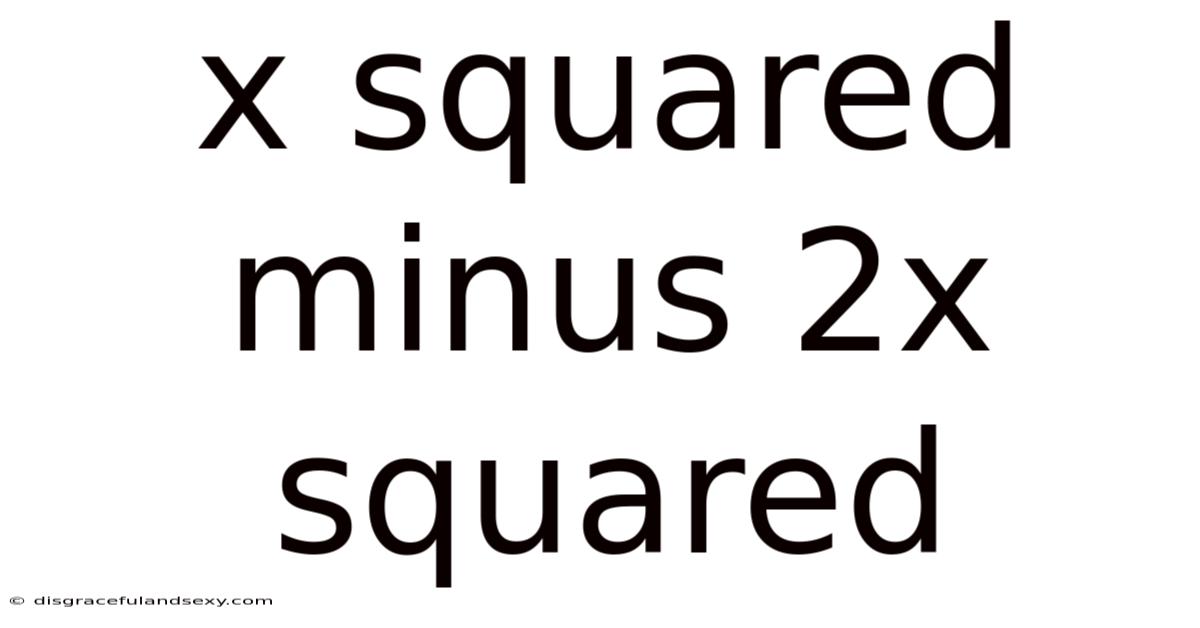 X Squared Minus 2x Squared