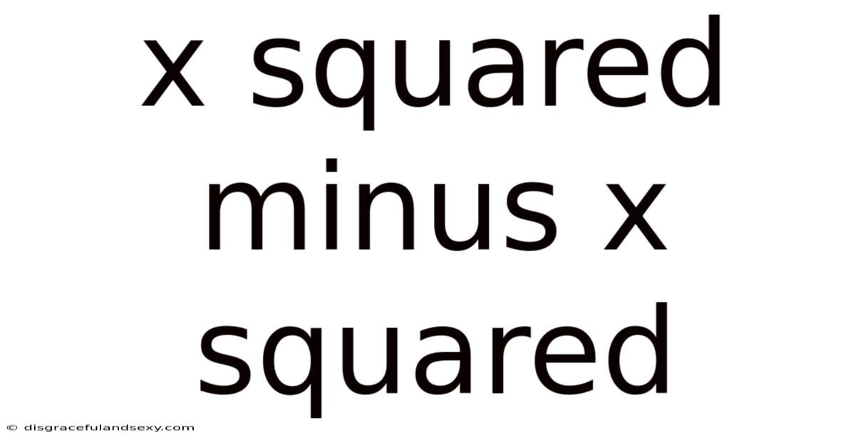 X Squared Minus X Squared