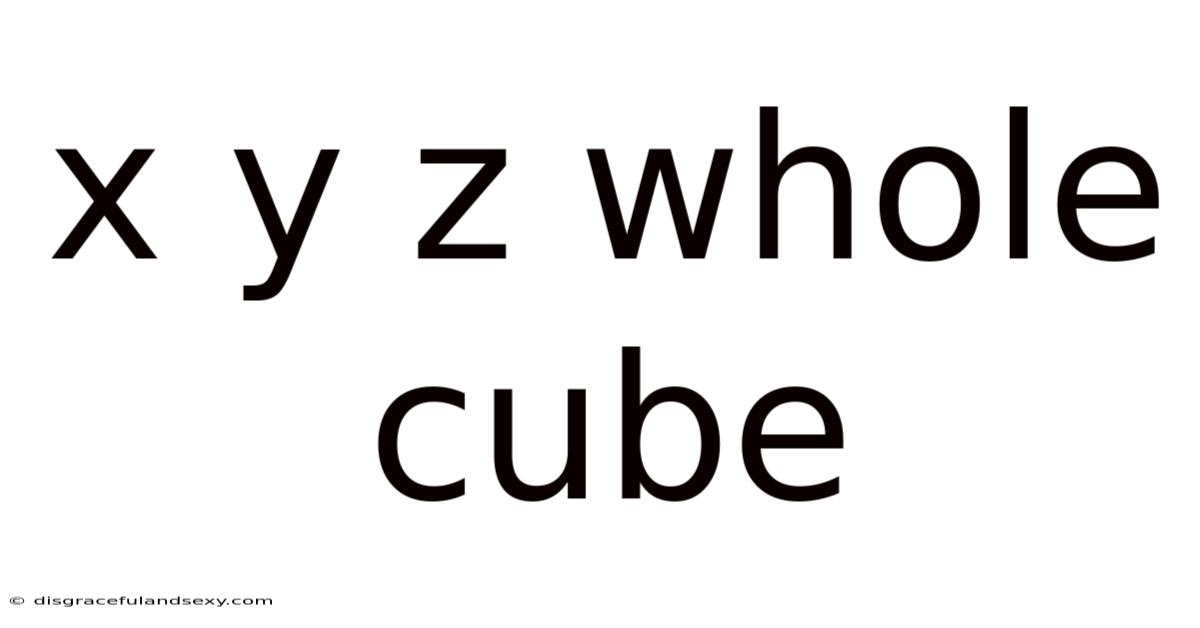 X Y Z Whole Cube