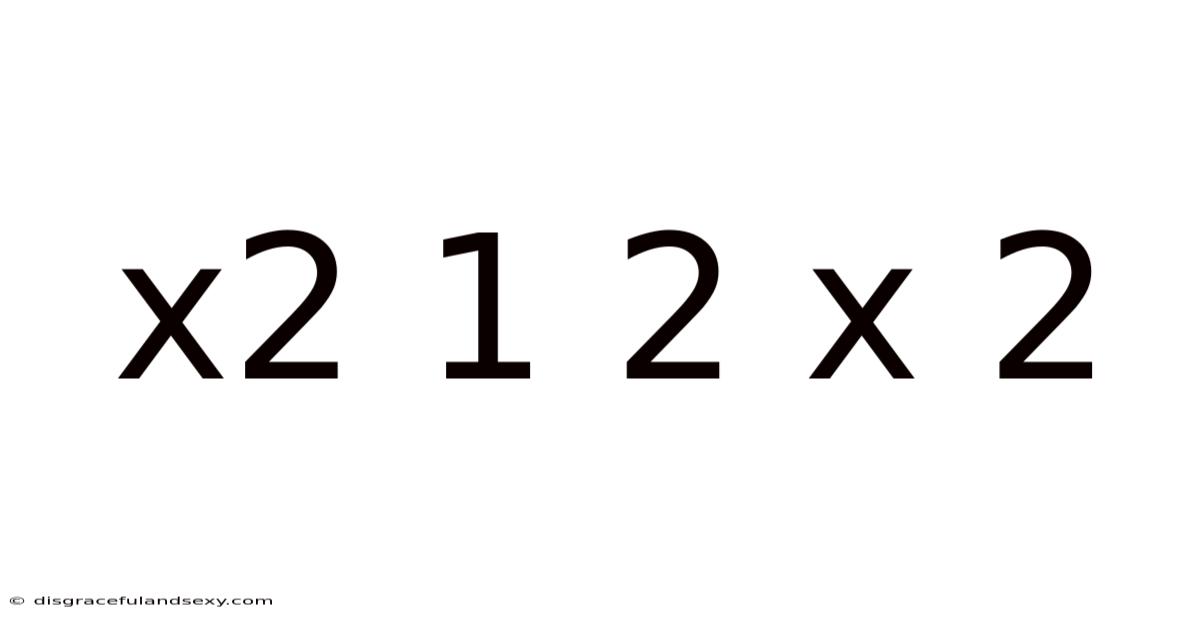 X2 1 2 X 2
