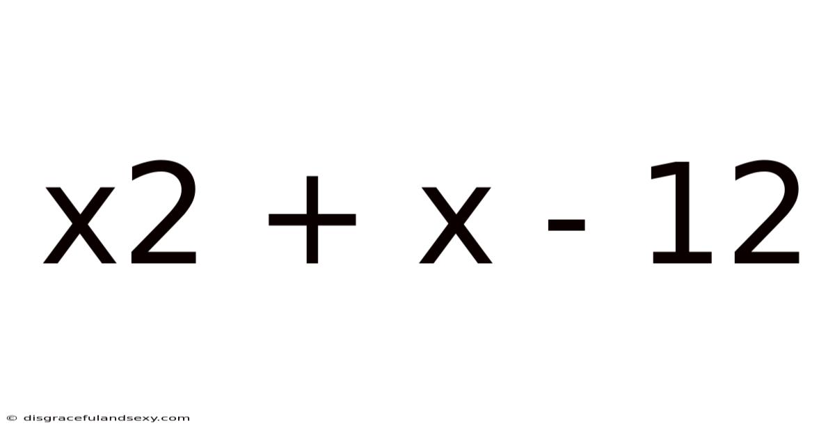 X2 + X - 12