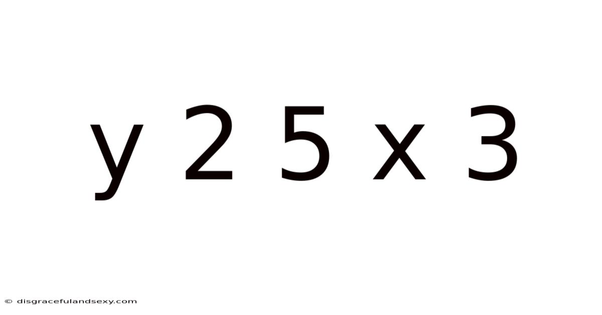 Y 2 5 X 3