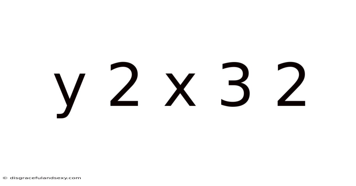 Y 2 X 3 2