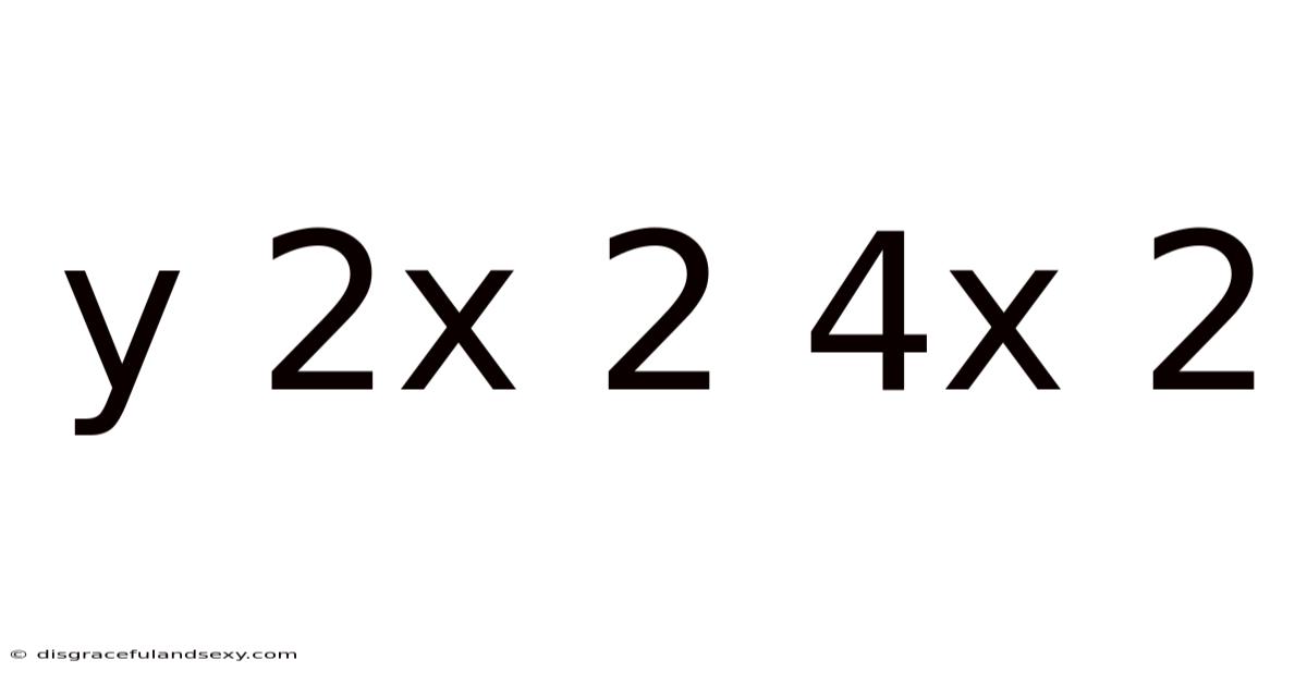 Y 2x 2 4x 2