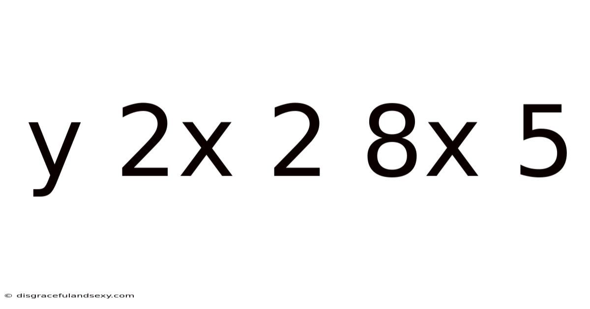 Y 2x 2 8x 5