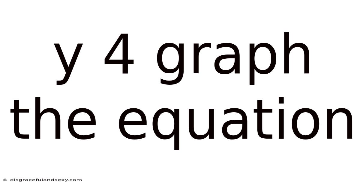 Y 4 Graph The Equation
