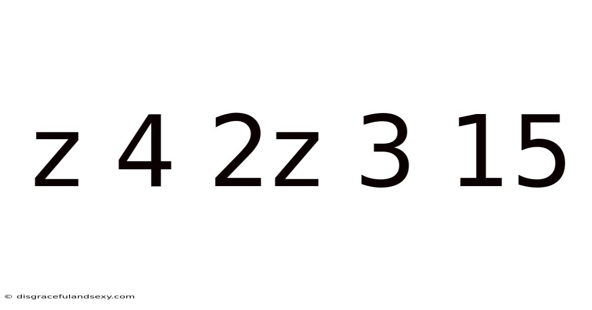 Z 4 2z 3 15